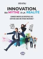 Innovation, du mythe à la réalité - comment innover en entreprise avec certitude dans une époque incertaine ?