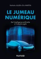 Le jumeau numérique - De l'intelligence artificielle à l'industrie agile, De l'intelligence artificielle à l'industrie agile