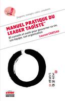 Manuel pratique du Leader Taoïste, 81 conseils et outils pour gouverner sa vie, son équipe, son organisation