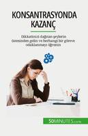 Konsantrasyonda kazanç, Dikkatinizi dağıtan şeylerin üstesinden gelin ve herhangi bir göreve odaklanmayı öğrenin