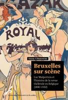 Bruxelles sur scène, Luc malpertuis et l'histoire de la revue théâtrale en belgique (1880-1930)