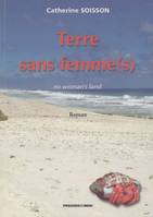 TERRE SANS FEMME (S), no woman's land