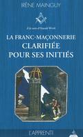 I, L'apprenti, La franc-maçonnerie clarifiée pour ses initiés - tome 1, l'Apprenti, sa philosophie, son objet, sa méthode, ses moyens