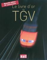 Le livre d'or du TGV édition du 30 eme anniversaire, 30 ans d'aventures et de passion pour l'une des plus belles réussites françaises