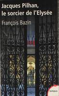 Jacques Pilhan, Le sorcier de l'Elysée, Le sorcier de l'Elysée