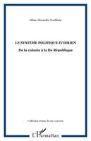 LE SYSTÈME POLITIQUE IVOIRIEN, De la colonie à la IIe République