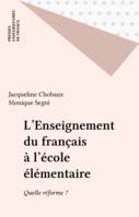 L'Enseignement du français à l'école élémentaire, Quelle réforme ?