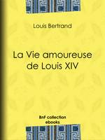 La Vie amoureuse de Louis XIV