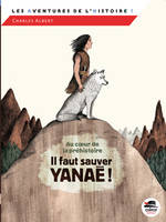 Il faut sauver Yanaé !, IL FAUT SAUVER YANAE !, Au coeur de la préhistoire