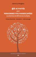 40 activités pour personnes polyhandicapées ou atteintes de déficiences multiples, Fiches d'activités, évaluation, méthodologie