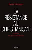 La R√©sistance au christianisme. Les H√©r√©sies, des origines au XVIIIe si√®cle, Les hérésies des origines au XVIIIe siècle