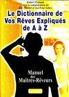 Le dictionnaire de vos rêves expliqués de A à Z, manuel des maîtres-rêveurs