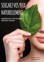 Soignez vos yeux naturellement, Homéopathie, Phytothérapie, Médecine Chinoise