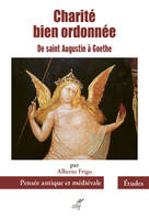 CHARITE BIEN ORDONNEE - DE SAINT AUGUSTIN A GOETHE