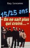 15 / 25 ans -- On ne sait plus qui croire..., on ne sait plus qui croire