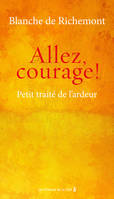 Allez, courage !, Petit traité de l'ardeur