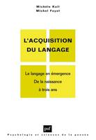 L'acquisition du langage. Volume I, Le langage en émergence. De la naissance à 3 ans