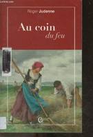 Au coin du feu - chroniques, anecdotes et histoires survenues dans maints villages de chez nous au doux temps des vei, chroniques, anecdotes et histoires survenues dans maints villages de chez nous au doux temps des veillées d'autrefois