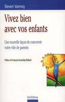 Vivez bien avec vos enfants, une nouvelle façon de concevoir votre rôle de parents