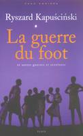 La guerre du foot et autres guerres et aventures