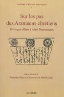 Sur les pas des Araméens chrétiens - Mélanges offerts à Alain Desreumaux, mélanges offerts à Alain Desreumaux