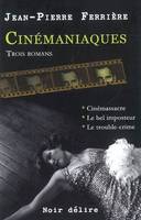 Cinémaniaques, trois romans