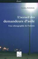 L'accueil des demandeurs d'asile / une ethnographie de l'attente, une ethnographie de l'attente