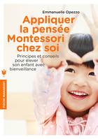 Appliquer la pensée Montessori chez soi, Principes et conseils pour élever son enfant avec bienveillance