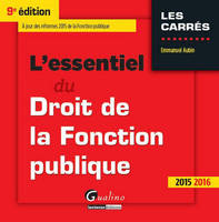 L'essentiel du droit de la fonction publique / 2015-2016 : à jour des réformes 2015 de la fonction p