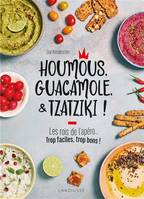 Houmous, guacamole, & tzatziki !, Les rois de l'apéro... : trop faciles, trop bons !