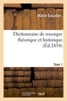 Dictionnaire de musique théorique et historique. Tome 1