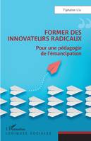 Former des innovateurs radicaux, Pour une pédagogie de l'émancipation