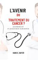 L'avenir du traitement du cancer ?, La vitamine B17 et la recherche d'un remède