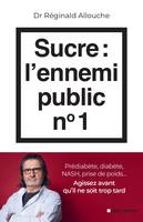 Sucre : l'ennemi public n°1, Prédiabète, diabète, NASH, prise de poids... Agissez avant qu'il ne soit trop tard