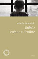 BUBELE, L'ENFANT A L'OMBRE