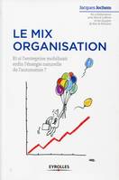 Le mix organisation, Et si l'entreprise mobilisait enfin l'énergie naturelle de l'autonomie ?