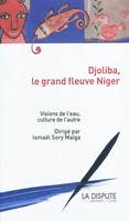 Djoliba, le grand fleuve Niger visions de l'eau, culture de l'autre, visions de l'eau, culture de l'autre