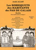 Les sobriquets des habitants du Pas-de-Calais, origine du nom de la ville, étymologie, de la Révolution au Ch'ti, armoiries, dictons, sobriquets collectifs, surnoms des habitants