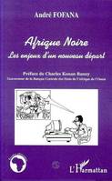 Afrique Noire, Les enjeux d'un nouveau départ