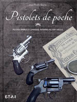 Pistolets de poche - petites armes et grandes affaires au XIXe siècle