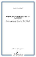 GÉRER POUR LA CROISSANCE AU CAMEROUN, Hommage au professeur Élie Nida II