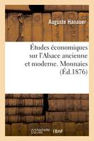 Études économiques sur l'Alsace ancienne et moderne. Monnaies