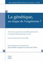 La génétique, au risque de l'eugénisme, actes de la quinzième Assemblée générale de l'Académie pontificale pour la vie, Cité du Vatican, 20 et 21 février 2010