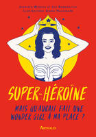 Super-héroïne. Mais que ferait une wonder girl à ma place?