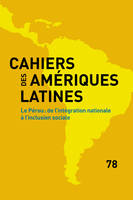 Cahiers des Amériques latines, 78, 2015, Le Pérou : de l'intégration nationale à l'inclusion sociale