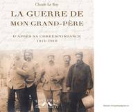 La guerre de mon grand-père, D'après sa correspondance 1914-1918