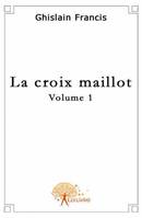 La croix maillot - Volume 1, roman