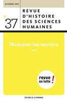 Nommer les savoirs, Revue d'histoire des sciences humaines n°37 - Automne 2020