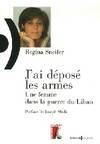 J'ai déposé les armes / une femme dans la guerre du Liban, une femme dans la guerre du Liban