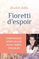 Spiritualité - Réflexion Fioretti d'espoir - Chroniques spirituelles pour temps troublés